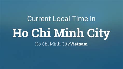 Current local time in Ho Chi Minh City .